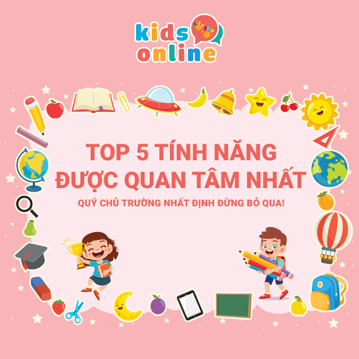 Top 5 tính năng được các trường mầm non quan tâm nhất của KidsOnline